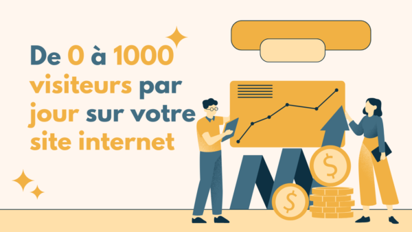 De 0 a 1000 visiteurs par jour sur votre site internet