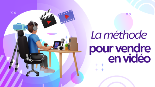 La méthode pour vendre en vidéo